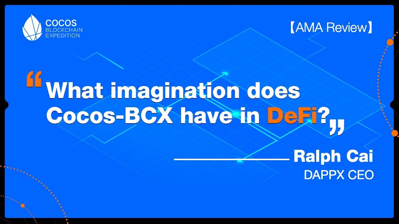 [AMA İncelemesi] DAPPX CEO’su Ralph Cai: Cocos-BCX’in DeFi’de nasıl bir hayal gücü var?