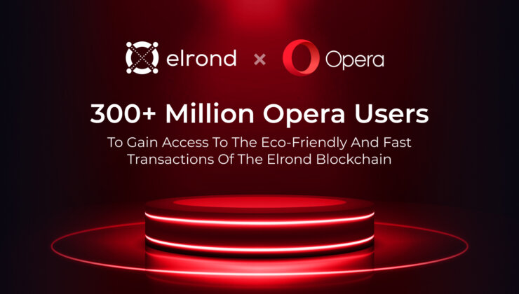 300+ Milyon Opera Kullanıcısı Elrond Blockchain’in Çevre Dostu ve Hızlı İşlemlerine Erişim Sağlayacak